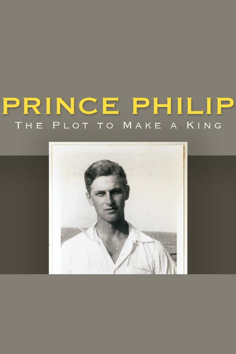  Prince Philip: The Plot to Make a King - Watch Suggestor